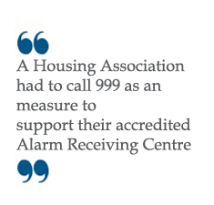 One housing association even had to take the step of ringing 999 as an additional measure to support their accredited Lone Worker Alarm Receiving Centre